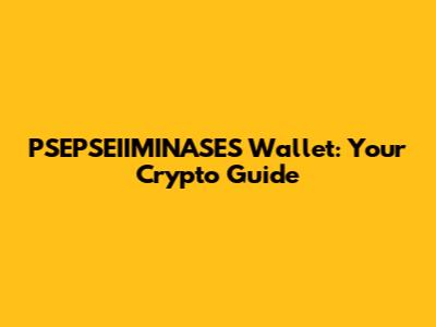 PSEPSEIIMINASES Wallet: Your Crypto Guide