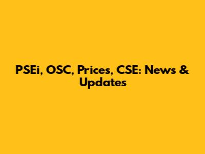 PSEi, OSC, Prices, CSE: News & Updates