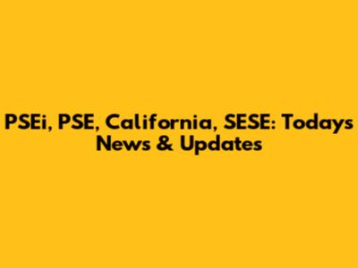 PSEi, PSE, California, SESE: Today's News & Updates