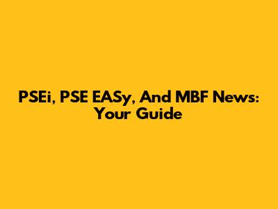 PSEi, PSE EASy, And MBF News: Your Guide