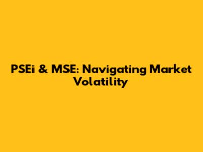 PSEi & MSE: Navigating Market Volatility