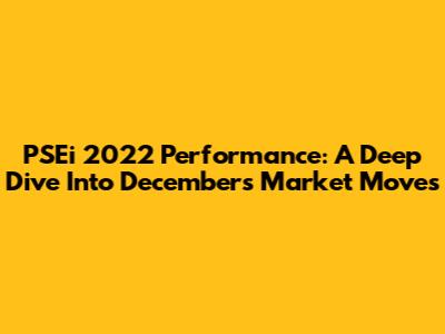 PSEi 2022 Performance: A Deep Dive Into December's Market Moves
