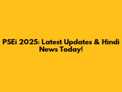 PSEi 2025: Latest Updates & Hindi News Today!