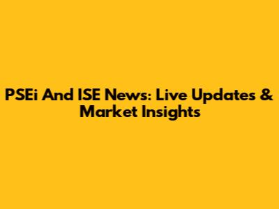 PSEi And ISE News: Live Updates & Market Insights