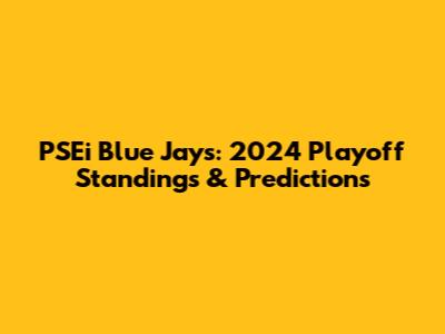 PSEi Blue Jays: 2024 Playoff Standings & Predictions