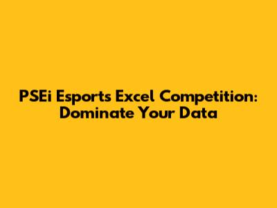 PSEi Esports Excel Competition: Dominate Your Data