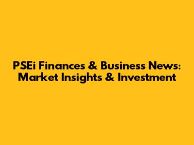 PSEi Finances & Business News: Market Insights & Investment