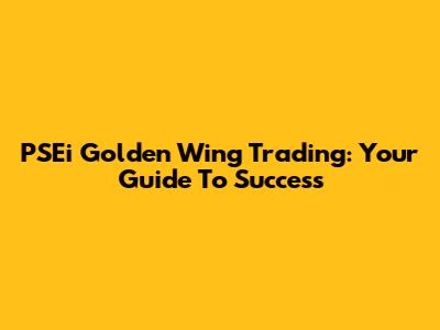 PSEi Golden Wing Trading: Your Guide To Success