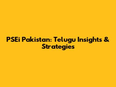 PSEi Pakistan: Telugu Insights & Strategies