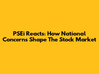 PSEi Reacts: How National Concerns Shape The Stock Market
