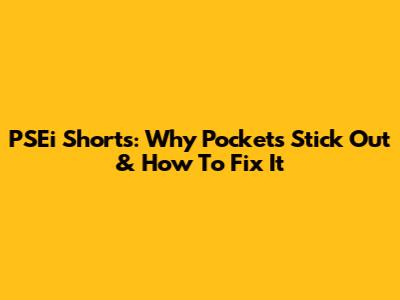 PSEi Shorts: Why Pockets Stick Out & How To Fix It
