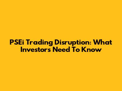 PSEi Trading Disruption: What Investors Need To Know