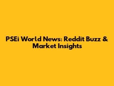 PSEi World News: Reddit Buzz & Market Insights