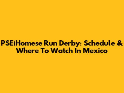 PSEiHomese Run Derby: Schedule & Where To Watch In Mexico