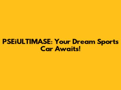 PSEiULTIMASE: Your Dream Sports Car Awaits!