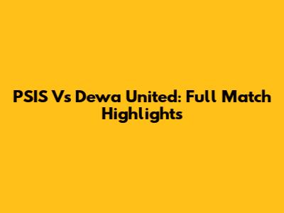 PSIS Vs Dewa United: Full Match Highlights
