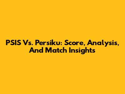 PSIS Vs. Persiku: Score, Analysis, And Match Insights