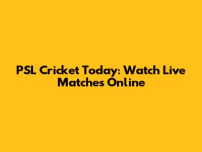 PSL Cricket Today: Watch Live Matches Online
