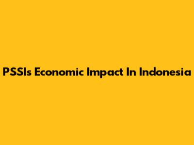 PSSI's Economic Impact In Indonesia