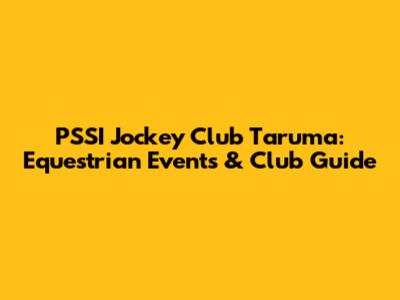 PSSI Jockey Club Taruma: Equestrian Events & Club Guide