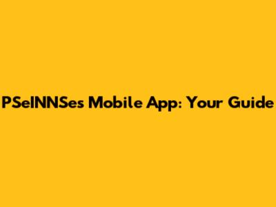 PSeINNSes Mobile App: Your Guide