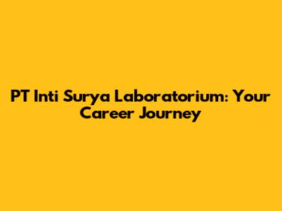 PT Inti Surya Laboratorium: Your Career Journey