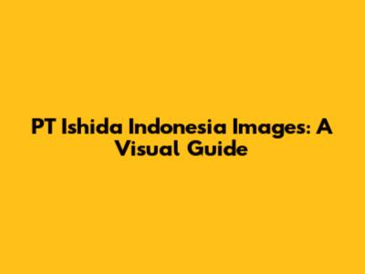 PT Ishida Indonesia Images: A Visual Guide