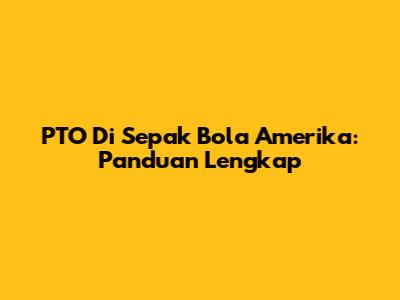 PTO Di Sepak Bola Amerika: Panduan Lengkap