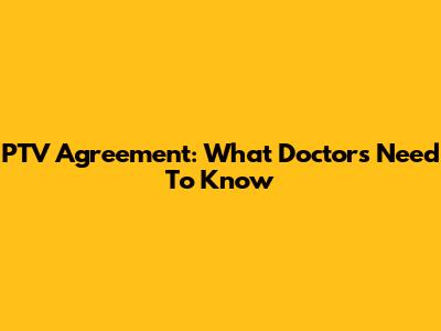 PTV Agreement: What Doctors Need To Know