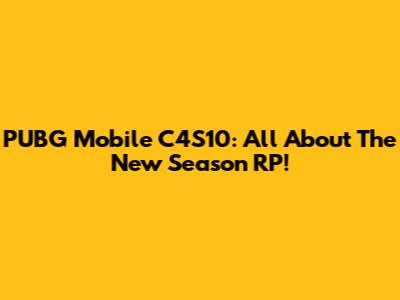 PUBG Mobile C4S10: All About The New Season RP!