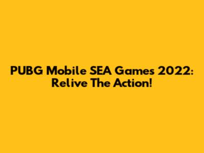 PUBG Mobile SEA Games 2022: Relive The Action!