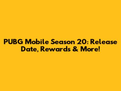 PUBG Mobile Season 20: Release Date, Rewards & More!