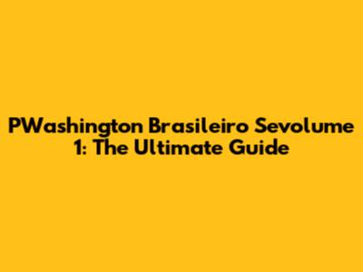 PWashington Brasileiro Sevolume 1: The Ultimate Guide
