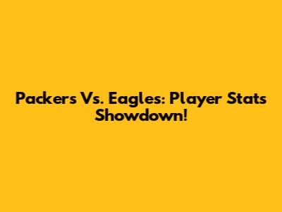 Packers Vs. Eagles: Player Stats Showdown!