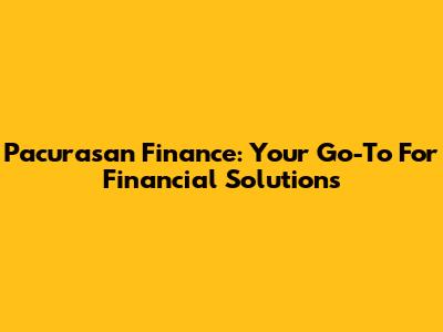 Pacurasan Finance: Your Go-To For Financial Solutions