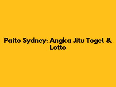 Paito Sydney: Angka Jitu Togel & Lotto