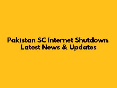 Pakistan SC Internet Shutdown: Latest News & Updates