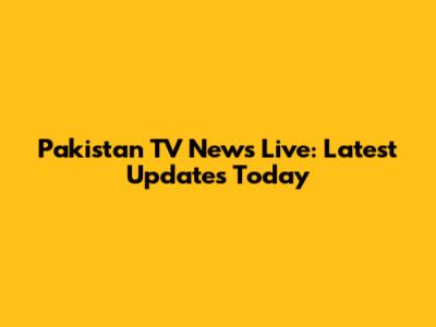 Pakistan TV News Live: Latest Updates Today
