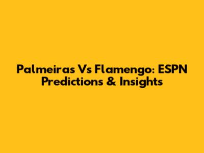 Palmeiras Vs Flamengo: ESPN Predictions & Insights
