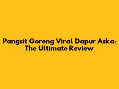 Pangsit Goreng Viral Dapur Aska: The Ultimate Review