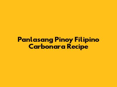 Panlasang Pinoy Filipino Carbonara Recipe
