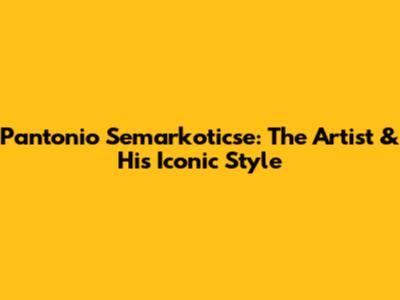 Pantonio Semarkoticse: The Artist & His Iconic Style