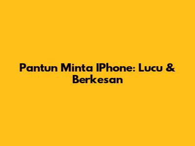 Pantun Minta IPhone: Lucu & Berkesan