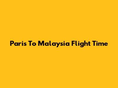 Paris To Malaysia Flight Time