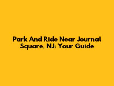 Park And Ride Near Journal Square, NJ: Your Guide