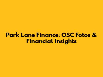 Park Lane Finance: OSC Fotos & Financial Insights