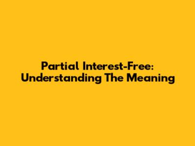 Partial Interest-Free: Understanding The Meaning