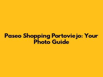 Paseo Shopping Portoviejo: Your Photo Guide