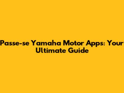 Passe-se Yamaha Motor Apps: Your Ultimate Guide