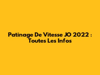 Patinage De Vitesse JO 2022 : Toutes Les Infos